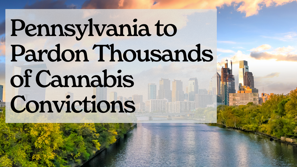 Pennsylvania to Pardon Thousands of Cannabis Convictions
